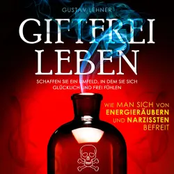 Cover - Gustav Lehner - Giftfrei leben - Wie man sich von Energieräubern und Narzissten befreit