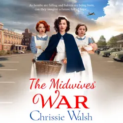 Cover - Chrissie Walsh - The Midwives' War - A BRAND NEW heartbreaking historical family saga from Chrissie Walsh for 2023