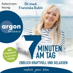 Cover - Dr. med. Franziska Rubin - 7 Minuten am Tag endlich kraftvoll und gelassen - Was die Seele stark macht!