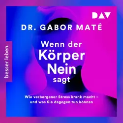 Cover - Gabor Maté - Wenn der Körper nein sagt: Wie verborgener Stress krank macht - und was Sie dagegen tun können