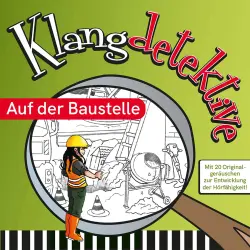 Cover - Jan Reicherter - Klangdetektive - Mit 20 Originalgeräuschen zur Entwicklung der Hörfähigkeit - Auf der Baustelle