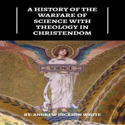 Cover - Andrew Dickson White - A History of the Warfare of Science with Theology in Christendom