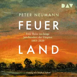 Cover - Peter Neumann - Feuerland. Eine Reise ins lange Jahrhundert der Utopien 1883-2020