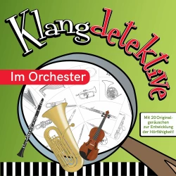 Cover - Jan Reicherter - Klangdetektive - Mit 20 Originalgeräuschen zur Entwicklung der Hörfähigkeit - Im Orchester