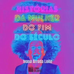 Cover - Ivana Arruda Leite - Histórias da mulher do fim do século - Contos