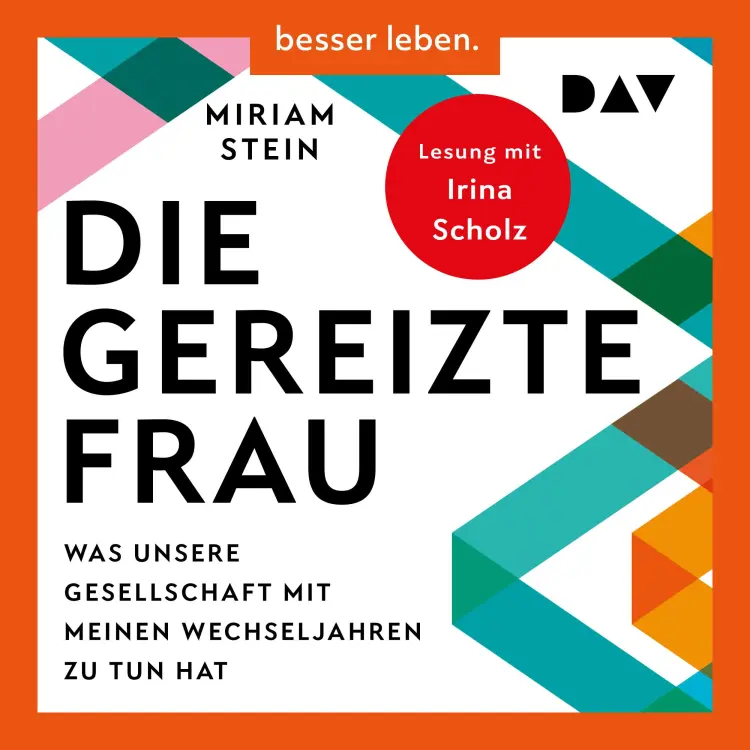 Cover von Miriam Stein - Die gereizte Frau: Was unsere Gesellschaft mit meinen Wechseljahren zu tun hat