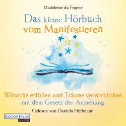 Cover - Madeleine du Frayne - Das kleine Buch - Band 21 - Das kleine Hör-Buch vom Manifestieren - Wünsche erfüllen und Träume verwirklichen mit dem Gesetz der Anziehung