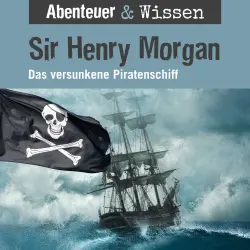 Cover - Abenteuer & Wissen - Sir Henry Morgan - Das versunkene Piratenschiff