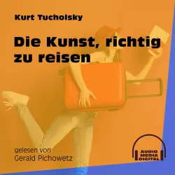 Cover - Kurt Tucholsky - Die Kunst, richtig zu reisen