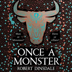 Cover - Robert Dinsdale - Once a Monster - A reimagining of the legend of the Minotaur