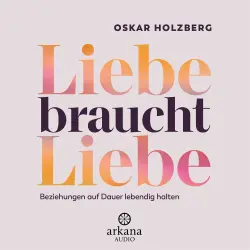 Cover - Oskar Holzberg - Liebe braucht Liebe - Beziehungen auf Dauer lebendig halten