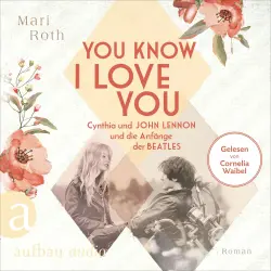Cover - Mari Roth - Berühmte Paare - große Geschichten - Band 7 - You know I love you - Cynthia und John Lennon und die Anfänge der Beatles