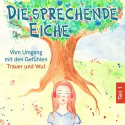 Cover - Mirjam Jäger - Die sprechende Eiche - Teil 1 - Vom Umgang mit den Gefühlen Trauer und Wut