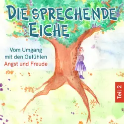Cover - Mirjam Jäger - Die sprechende Eiche - Teil 2 - Vom Umgang mit den Gefühlen Angst und Freude