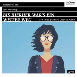 Cover - Jami Attenberg - Bis hierher war`s ein weiter Weg - Mein ach so grandioses Leben als Autorin