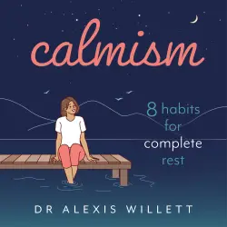 Cover - Dr Alexis Willett - Calmism - 8 habits for complete rest