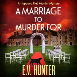 Cover - E.V. Hunter - A Marriage To Murder For - The Hopgood Hall Murder Mysteries, Book 3
