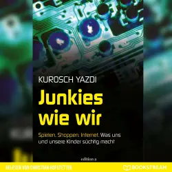 Cover - Kurosch Yazdi - Junkies wie wir - Spielen. Shoppen. Internet. Was uns und unsere Kinder süchtig macht