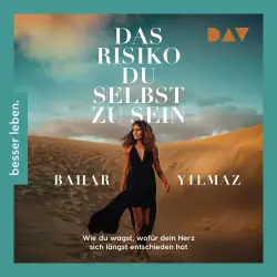 Cover - Bahar Yilmaz - Das Risiko, du selbst zu sein. Wie du wagst, wofür dein Herz sich längst entschieden hat