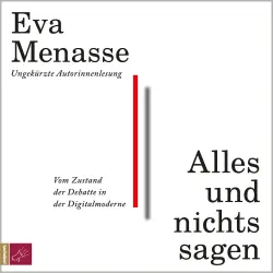 Cover - Eva Menasse - Alles und nichts sagen - Vom Zustand der Debatte in der Digitalmoderne
