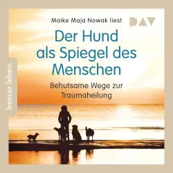 Cover - Maike Maja Nowak - Der Hund als Spiegel des Menschen. Behutsame Wege zur Traumaheilung