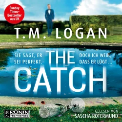 Cover - T.M. Logan - The Catch - Sie sagt, er sei perfekt. Doch ich weiß, dass er lügt ...