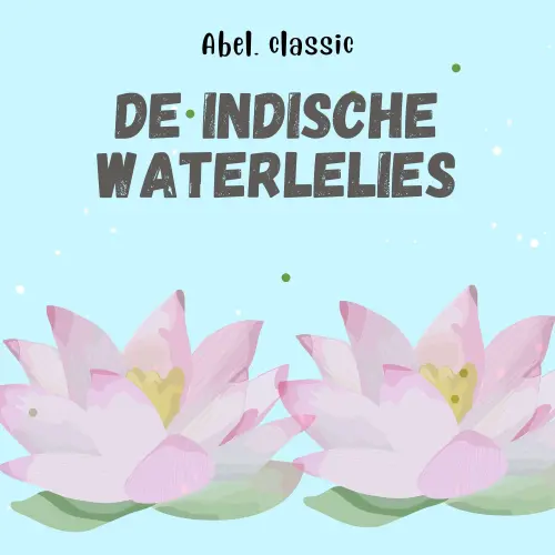 Cover von Abel Classics - De Indische Waterlelies