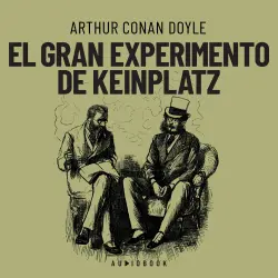 Cover - Arthur Conan Doyle - El gran experimento de Keinplatz