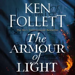 Cover - Ken Follett - The Armour of Light - The Kingsbridge Novels, Book 4
