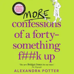 Cover - Alexandra Potter - Confessions - Book 2 - More Confessions of a Forty-Something F**k Up