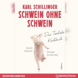 Cover - Karl Schillinger - Schwein ohne Schwein - Das Tierliebekochbuch