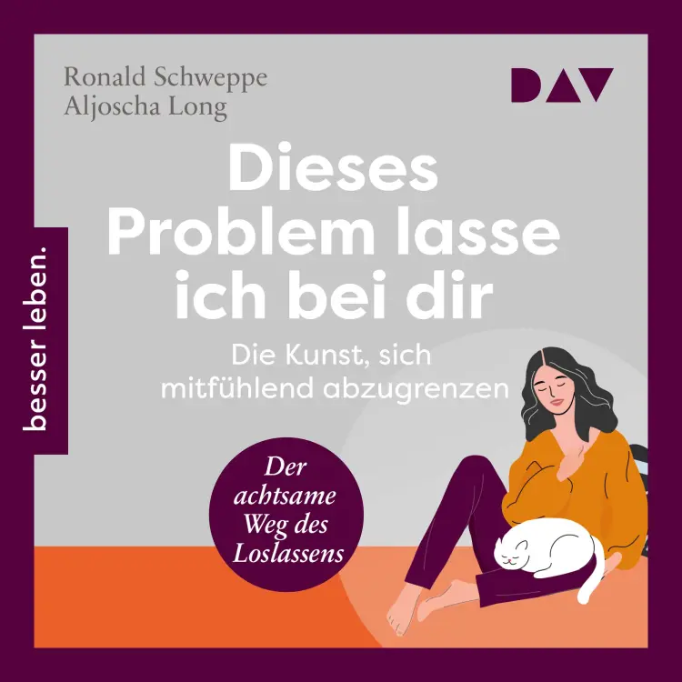 Cover von Aljoscha Long - Dieses Problem lasse ich bei dir. Die Kunst, sich mitfühlend abzugrenzen - Der achtsame Weg des Loslassens