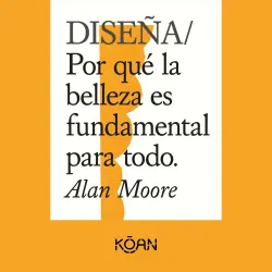 Cover - Alan Moore - DISEÑA - Por qué la belleza es fundamental para todo