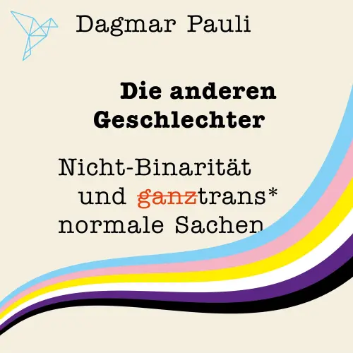 Cover - Dagmar Pauli - Die anderen Geschlechter - Nicht-Binarität und (ganz) trans* normale Sachen