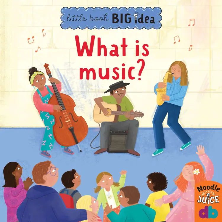 Cover von Noodle Juice - What Is Music? - Little Book, Big Idea