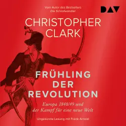 Cover - Christopher Clark - Frühling der Revolution. Europa 1848/49 und der Kampf für eine neue Welt