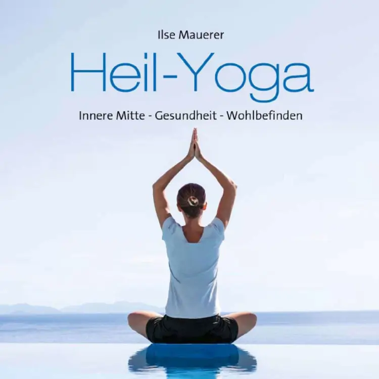 Cover von Ilse Mauerer - Heil - Yoga - Innere Mitte - Gesundheit - Wohlbefinden