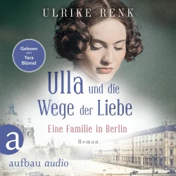Cover - Ulrike Renk - Die große Berlin-Familiensaga - Band 3 - Ulla und die Wege der Liebe - Eine Familie in Berlin