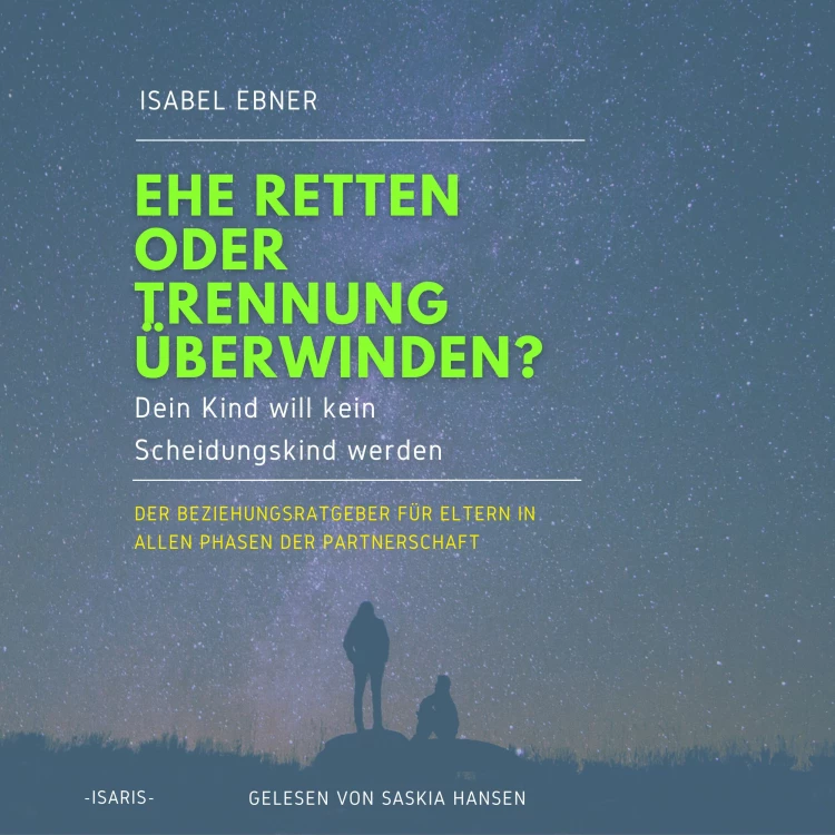 Cover von Isabel Ebner - Ehe retten oder Trennung überwinden? Dein Kind will kein Scheidungskind werden. - Der Beziehungsratgeber für Eltern in allen Phasen der Partnerschaft