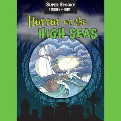 Cover - Sequoia Children's Publishing - Horror On The High Seas - Super Spooky Stories for Kids