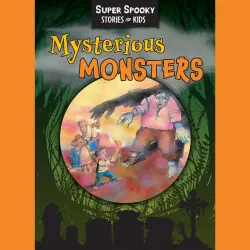 Cover - Sequoia Children's Publishing - Mysterious Monsters - Super Spooky Stories for Kids