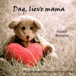 Cover - Kirstin Rozema - Dag lieve mama - Rouwverwerking voor kinderen