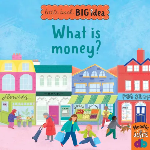 Cover - Noodle Juice - What Is Money? - Little Book, Big Idea