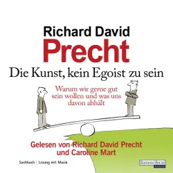 Cover - Richard David Precht - Die Kunst, kein Egoist zu sein - Warum wir gut sein wollen und was uns davon abhält