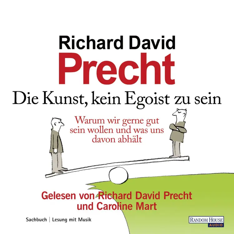 Cover von Richard David Precht - Die Kunst, kein Egoist zu sein - Warum wir gut sein wollen und was uns davon abhält