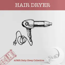 Cover - ASMR Baby Sleep Collective - ASMR-Sound for your Baby to Sleep - Hair Dryer