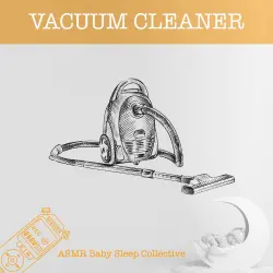 Cover - ASMR Baby Sleep Collective - ASMR-Sound for your Baby to Sleep - Vacuum Cleaner