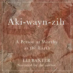 Cover - Eli Baxter - McGill-Queen's Indigenous and Northern Studies - A Person as Worthy as the Earth - Book 102 - Aki-wayn-zih