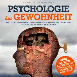 Cover - Christian Tannenberger - Psychologie der Gewohnheit - Wie Gewohnheiten funktionieren und wie Sie Ihr Leben dauerhaft verändern können