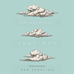 Cover - Ken Sparling - Not Anywhere, Just Not